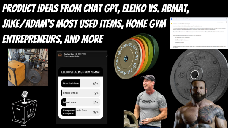 Product Ideas from Chat GPT, Eleiko vs. Abmat, Jake/Adam’s Most Used Items, Home Gym Entrepreneurs, and more