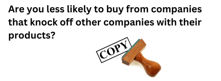 Are you less likely to buy from companies that knock off other companies with their products?