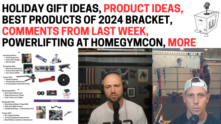 Holiday Gift Ideas, Product Ideas, Best Products of 2024 Bracket, Comments from last week, Powerlifting at HomeGymCon, More