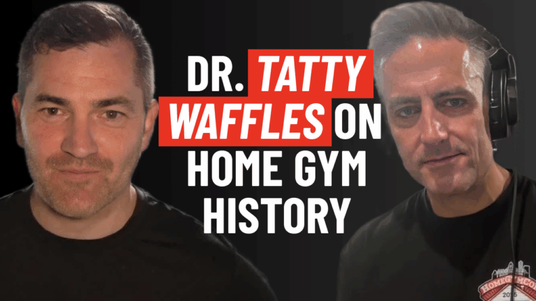 Dr. Tatty Waffles on Home Gym History | Ep 59